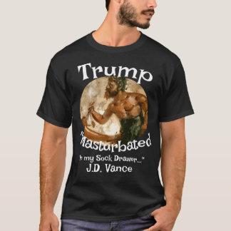 Camiseta Trump Masturbated in My Sock Drawer J.D. Vance
