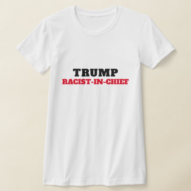 Camiseta Trump Racista-em-Chefe (Postura )