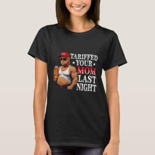 Camiseta Trump Tarifou sua mãe ontem à noite Pai 4