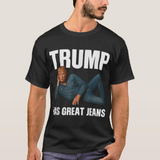 Camiseta Trump Tem Jeans Excelentes Dizendo