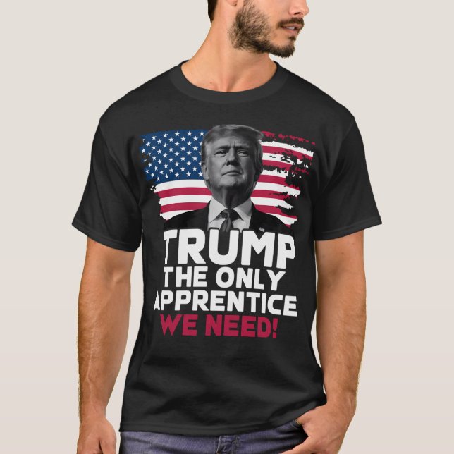 Camiseta Trump The Only Apprentice We Need (Frente)
