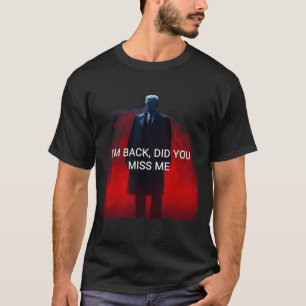 Camiseta Trump, voltei, você sentiu falta de mim?