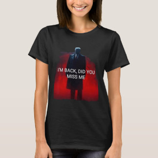 Camiseta Trump, voltei, você sentiu falta de mim?