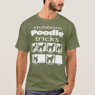 Camiseta Truques de Poodle Stubborn