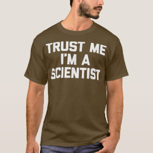 Camiseta Trust Me I'm A Scientist  funny saying geek scienc