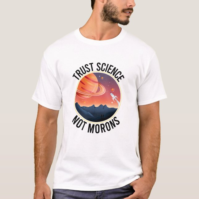 Camiseta Trust Science Not Morons - Engraçado Science (Frente)