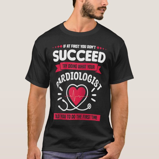 Camiseta Try Doing What Your Cardiologist Told You To Do Ca (Frente)