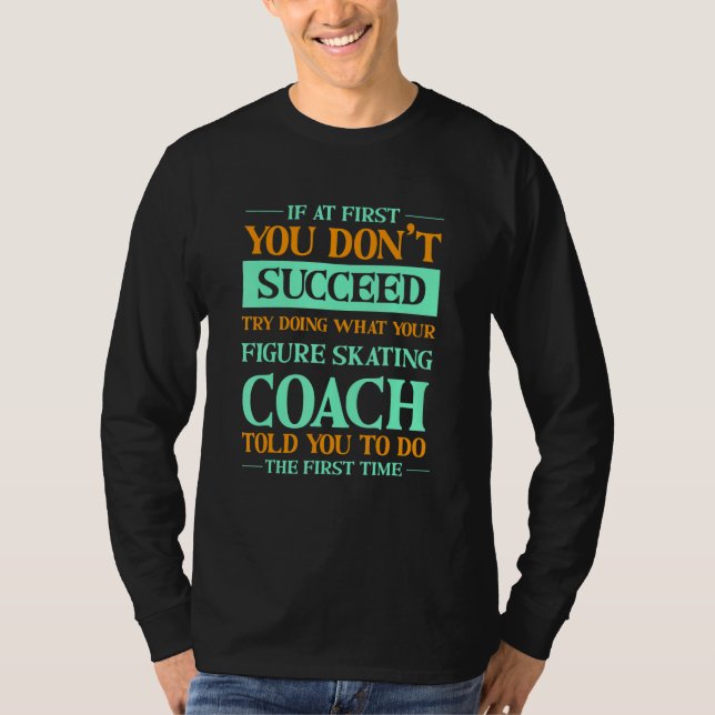 Camiseta Try Doing What Your Figure Skating Coach Told You  (Frente)