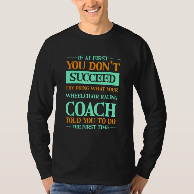 Camiseta Try Doing What Your Wheelchair Racing Coach Told Y (Frente)