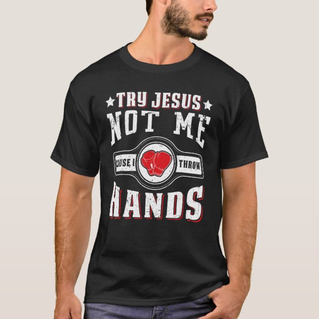 Camiseta Try Jesus Not Me Cause I Throw Hands Boxing Mma (Frente)