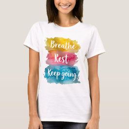 Camiseta Tshirt breathe, rest, keep going 