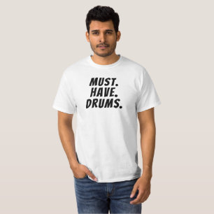 Camiseta TShirt engraçado Must.Have.Drums do baterista dos
