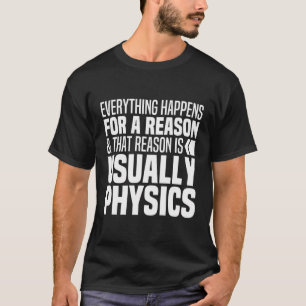 Camiseta Tudo Acontece Por Uma Razão Física Engraçada Ciênc