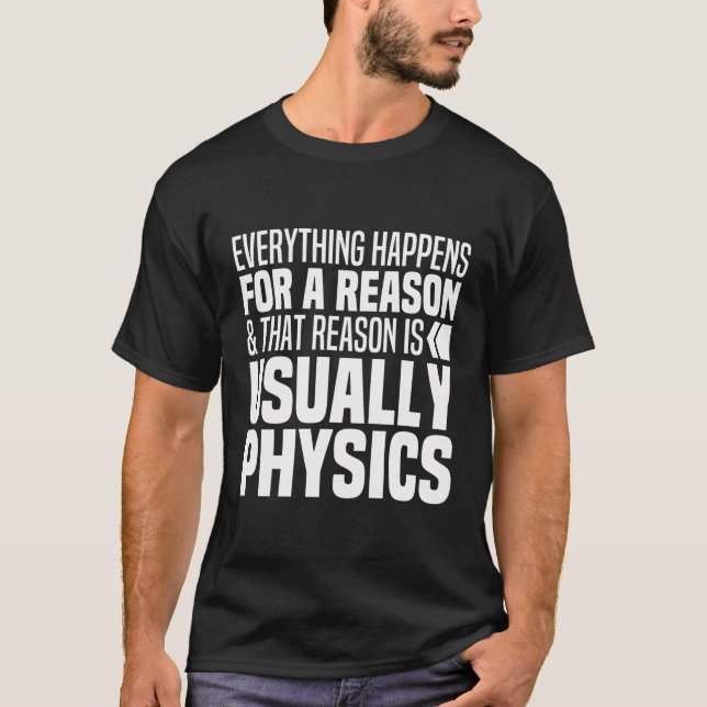 Camiseta Tudo Acontece Por Uma Razão Física Engraçada Ciênc (Frente)