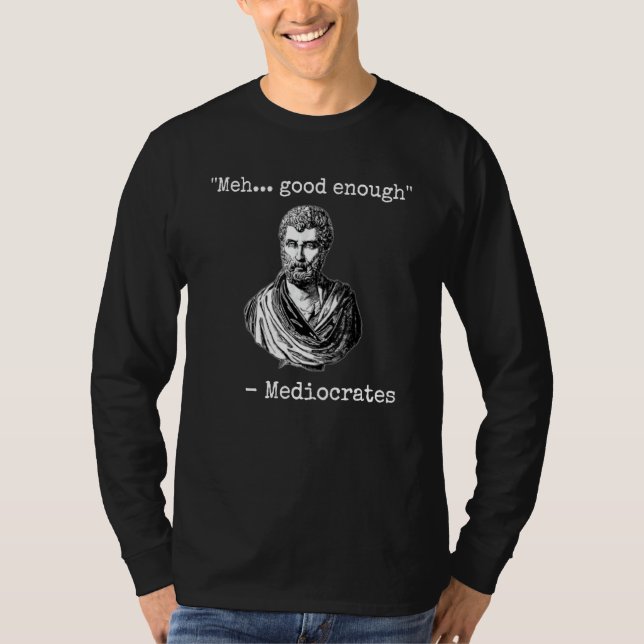 Camiseta Tudo bem, bom o suficiente mediocrizam citação des (Frente)
