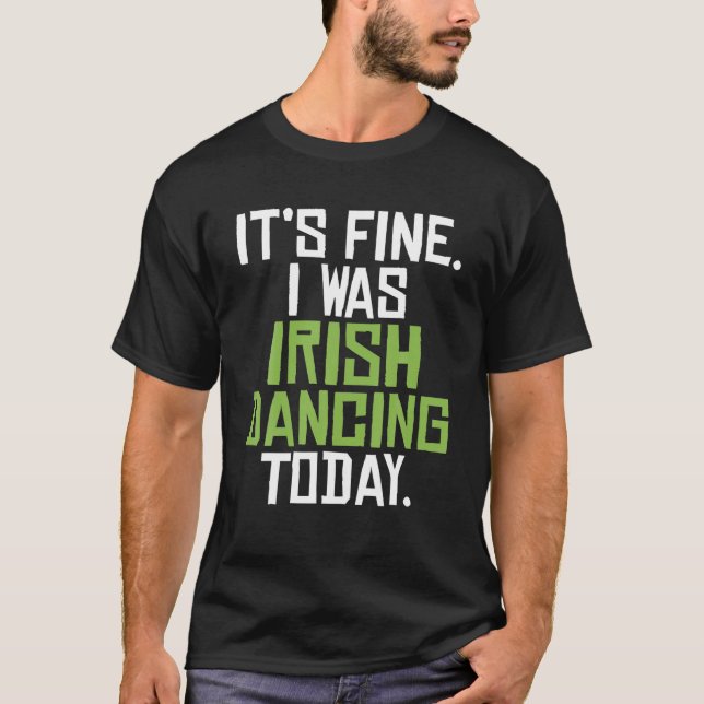 Camiseta Tudo Bem, Eu Estava Dançar Irlandês Hoje Engraçado (Frente)