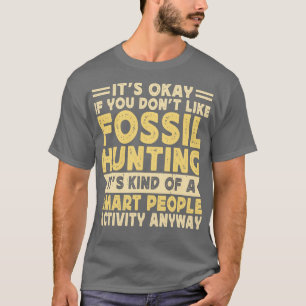 Camiseta Tudo Bem Se Você Não Gosta De Fóssil Caçando Seu T