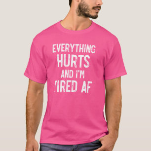 Camiseta Tudo dói e estou cansado de AF, Mens Mulheres Bes