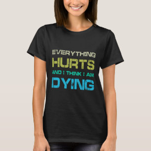 Camiseta Tudo Dói E Estou Morrendo Engraçado Esqueleto De G