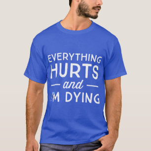 Camiseta Tudo dói e estou morrendo vintage