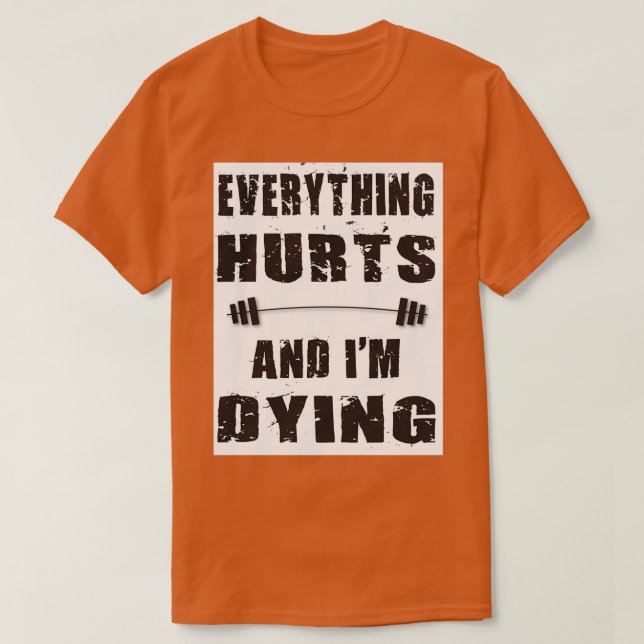 Camiseta Tudo dói e Ix27m morrendo 3 (Frente do Design)