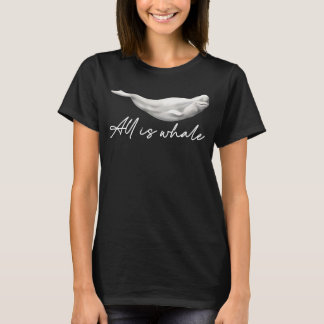 Camiseta Tudo É Baleia Na Baleia Beluga, Um Animal De Água