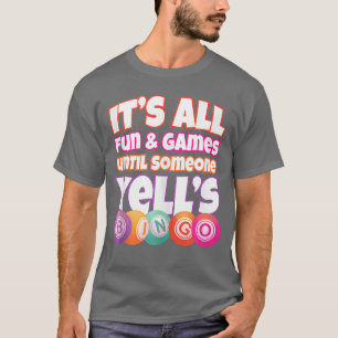 Camiseta Tudo é diversão e jogos até que alguém grita Bingo