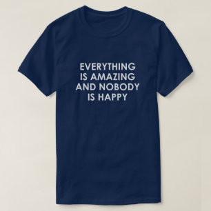 CAMISETA TUDO É INCRÍVEL E NINGUÉM ESTÁ FELIZ