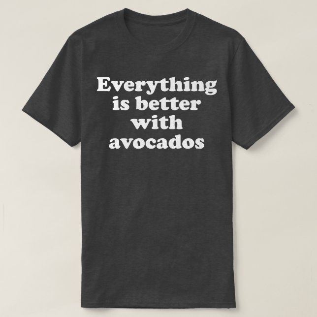Camiseta Tudo É Melhor Com Avocados 333 (Frente do Design)