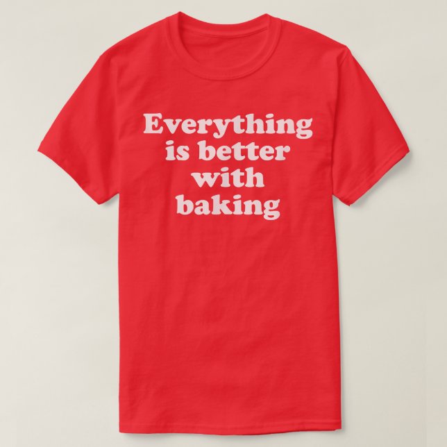 Camiseta Tudo É Melhor Com Baking 1553 (Frente do Design)