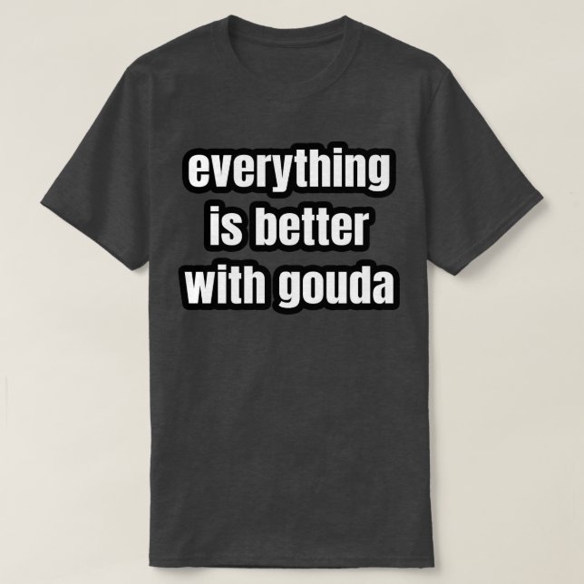 Camiseta Tudo É Melhor Com Gouda (Frente do Design)