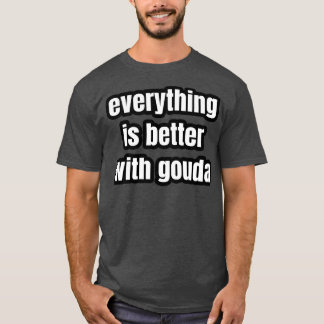 Camiseta Tudo É Melhor Com Gouda