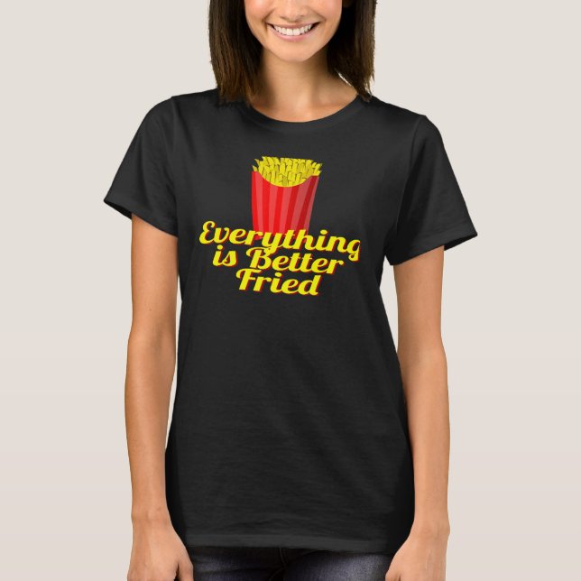 Camiseta Tudo é melhor Fries franceses (Frente)