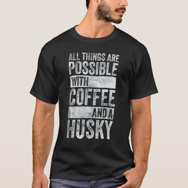 Camiseta Tudo É Possível Com Café E Um Husky (Frente)