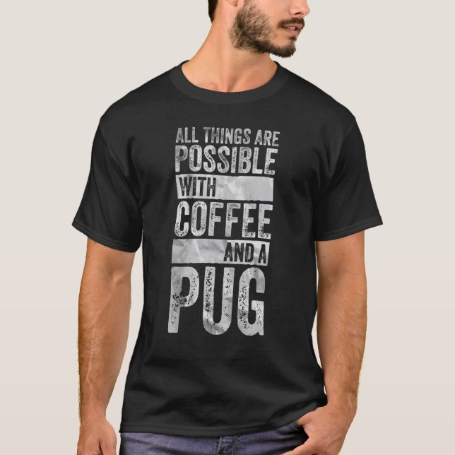 Camiseta Tudo É Possível Com Café E Um Pug 1 (Frente)