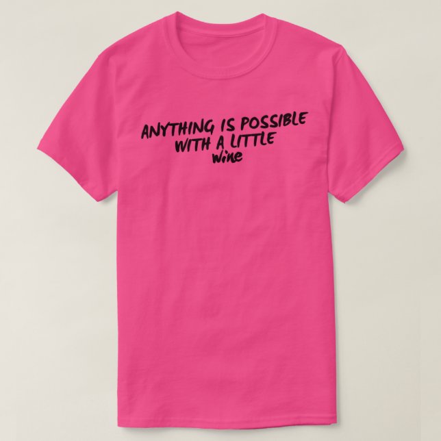 Camiseta Tudo É Possível Com Um Vinho Engraçado. (Frente do Design)