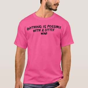 Camiseta Tudo É Possível Com Um Vinho Engraçado.