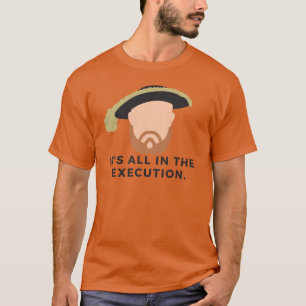 Camiseta Tudo está na execução Henrique VIIITudorsHistória