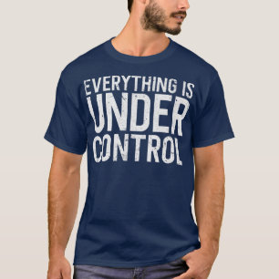Camiseta Tudo está sob controle - citação de motivação Pro