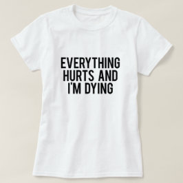 Camiseta Tudo fere e eu estou morrendo