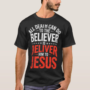 Camiseta Tudo o que a morte pode fazer ao crente é entregá-