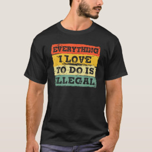 Camiseta Tudo o que eu amo fazer é ilegal Vintage Retro