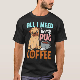 Camiseta Tudo O Que Eu Preciso É Meu Pug E Café