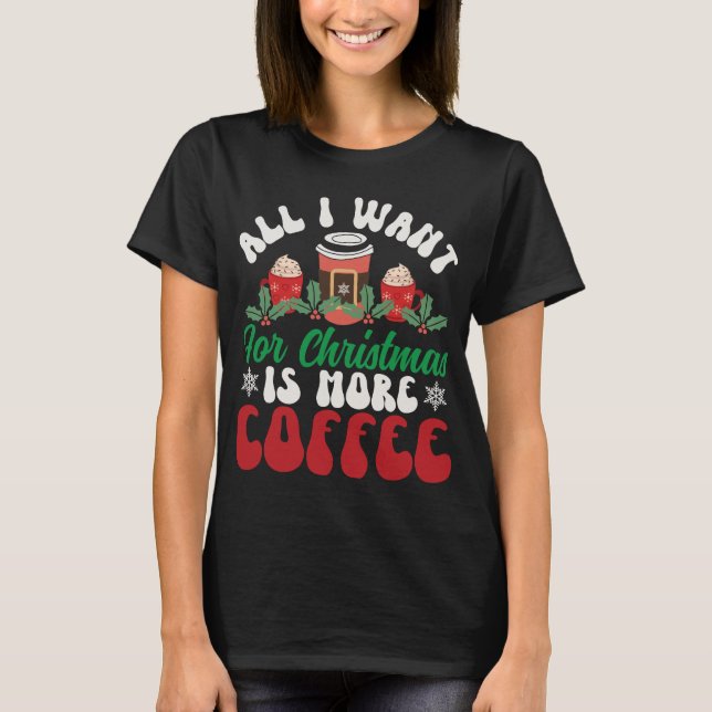 Camiseta Tudo o que eu quero no Natal: um desejo de café (Frente)