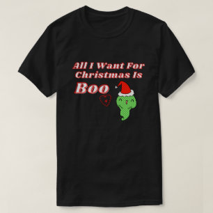Camiseta Tudo O Que Eu Quero Para O Natal É Boo