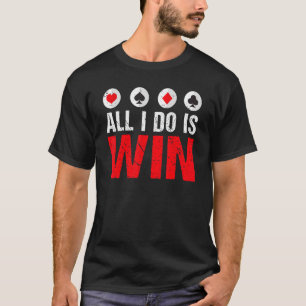 Camiseta Tudo o que faço é ganhar o Game Playing Cards Poke
