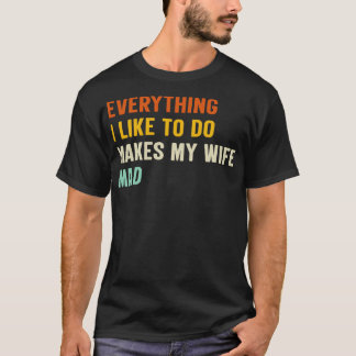 Camiseta Tudo O Que Gosto De Fazer Faz A Minha Esposa Ficar