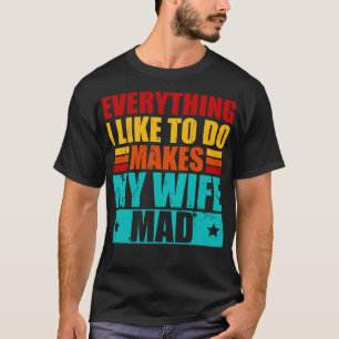 Camiseta Tudo O Que Gosto De Fazer Faz A Minha Esposa Ficar