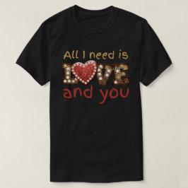 Camiseta TUDO O QUE PRECISO É AMOR... E você, doce presente