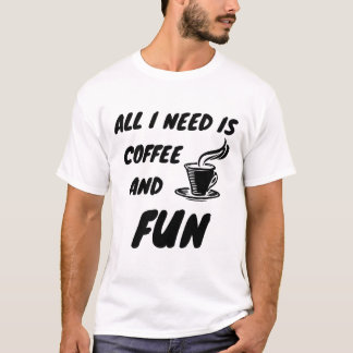 Camiseta Tudo o que preciso é café e diversão